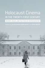 Holocaust Cinema in the Twenty–First Century – Images, Memory, and the Ethics of Representation 2e