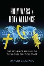 Holy Wars and Holy Alliances – The Return of Religion to the Global Political Stage