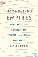 Incomparable Empires – Modernism and the Translation of Spanish and American Literature