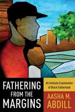 Fathering from the Margins – An Intimate Examination of Black Fatherhood