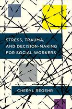 Stress, Trauma, and Decision–Making for Social Workers