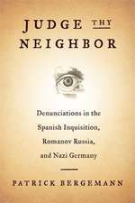 Judge Thy Neighbor – Denunciations in the Spanish Inquisition, Romanov Russia, and Nazi Germany