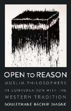 Open to Reason – Muslim Philosophers in Conversation with the Western Tradition