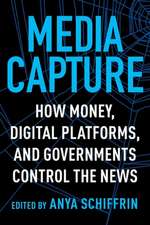 Media Capture – How Money, Digital Platforms, and Governments Control the News