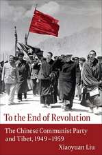 To the End of Revolution – The Chinese Communist Party and Tibet, 1949–1959