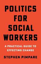 Politics for Social Workers – A Practical Guide to Effecting Change