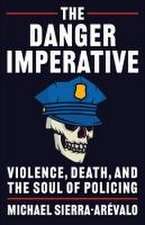 The Danger Imperative – Violence, Death, and the Soul of Policing