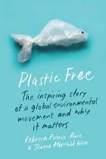 Plastic Free – The Inspiring Story of a Global Environmental Movement and Why It Matters