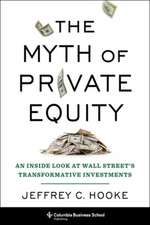 The Myth of Private Equity – An Inside Look at Wall Street′s Transformative Investments