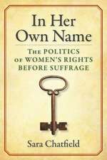 In Her Own Name – The Politics of Women′s Rights Before Suffrage