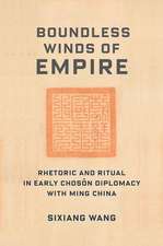 Boundless Winds of Empire – Rhetoric and Ritual in Early Choson Diplomacy with Ming China