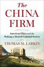 The China Firm – American Elites and the Making of British Colonial Society