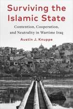 Surviving the Islamic State – Contention, Cooperation, and Neutrality in Wartime Iraq