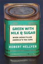 Green with Milk and Sugar – When Japan Filled America′s Tea Cups