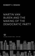 Martin Van Buren and the Making of the Democratic Party