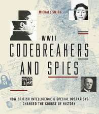 Codebreakers and Spies: How British Intelligence and Special Operations Won WWII