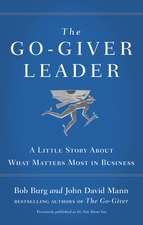 The Go-Giver Leader: A Little Story About What Matters Most in Business