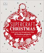 Supercraft Christmas: Craft your way through more than 40 festive projects