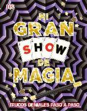 Mi gran show de magia: Trucos geniales paso a paso