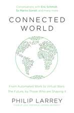 Connected World: From Automated Work to Virtual Wars: The Future, By Those Who Are Shaping It