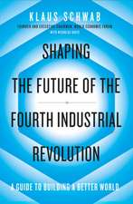 Shaping the Future of the Fourth Industrial Revolution: A guide to building a better world