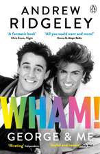 Wham! George & Me: The Sunday Times Bestseller