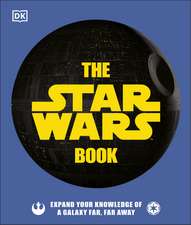 The Star Wars Book: Expand your knowledge of a galaxy far, far away