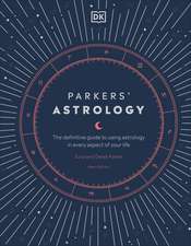 Parkers' Astrology: The Definitive Guide to Using Astrology in Every Aspect of Your Life