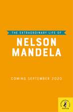 The Extraordinary Life of Nelson Mandela