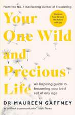 Your One Wild and Precious Life: An Inspiring Guide to Becoming Your Best Self At Any Age