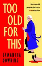 Downing, S: Too Old For This