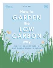 RHS How to Garden the Low-carbon Way: The Steps You Can Take to Help Combat Climate Change