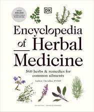 Encyclopedia of Herbal Medicine New Edition: 560 Herbs and Remedies for Common Ailments