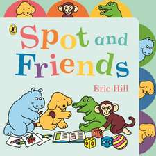 Hill, E: Spot and Friends