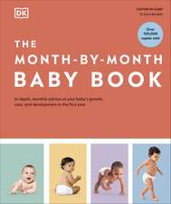 The Month-by-Month Baby Book: In-depth, Monthly Advice on Your Baby’s Growth, Care, and Development in the First Year