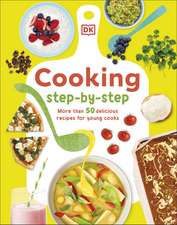 Cooking Step-By-Step: More than 50 Delicious Recipes for Young Cooks