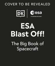 ESA Blast Off! The Big Book of Spacecraft: Look Inside Over 20 Spacecraft