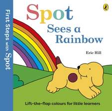 Hill, E: First Steps with Spot: Spot Sees a Rainbow