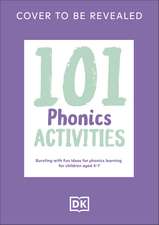 101 Phonics Activities: Bursting with Fun Ideas for Phonics Learning for Children Aged 4-7