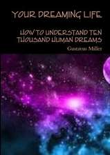 Your Dreaming Life How to Understand Ten Thousand Human Dreams