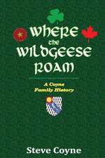 Where the Wildgeese Roam: A Coyne Family History