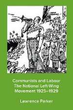 Communists and Labour - The National Left-Wing Movement 1925-1929