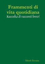 Frammenti Di Vita Quotidiana - Raccolta Di Racconti Brevi