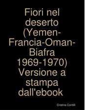 Fiori nel deserto (Yemen-Francia-Oman-Biafra 1969-1970) Versione a stampa dall'ebook