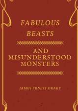 Fabulous Beasts and Misunderstood Monsters