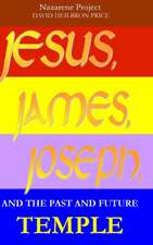 JESUS, JAMES, JOSEPH, and the past and future Temple