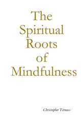 The Spiritual Roots of Mindfulness