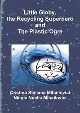 Little Globy, the Recycling Superhero and The Plastic Ogre