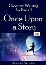 Creative Writing for Kids 4 Once Upon a Story Large Print