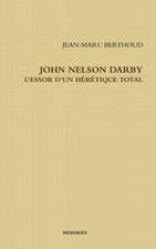 JOHN NELSON DARBY L'ESSOR D'UN HÉRÉTIQUE TOTAL